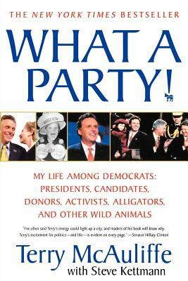 What a Party!: My Life Among Democrats: Presidents, Candidates, Donors, Activists, Alligators, and Other Wild Animals by Terry McAuliffe