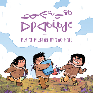 Berry Picking in the Fall (Inuktitut/English) by Inhabit Education