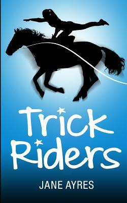 Trick Riders by Jane Ayres