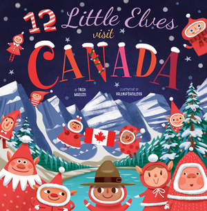 12 Little Elves Visit Canada, Volume 5 by Trish Madson