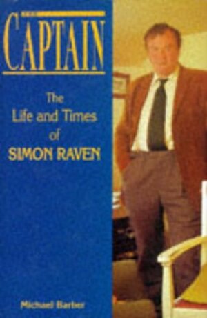 The Captain: The Life and Times of Simon Raven by Michael Barber