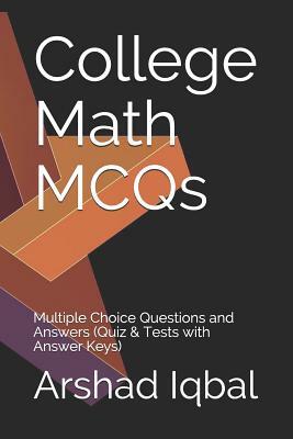 College Math MCQs: Multiple Choice Questions and Answers (Quiz & Tests with Answer Keys) by Arshad Iqbal