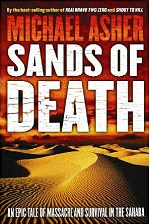 Sands of Death: Betrayal, Massacre and Survival Deep in the Sahara by Michael Asher