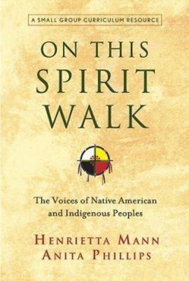 On This Spirit Walk: The Voices of Native American and Indigenous Peoples by Anita Phillips, Henrietts Mann