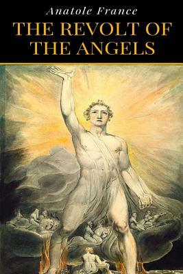 Anatole France - The Revolt Of The Angels by Anatole France