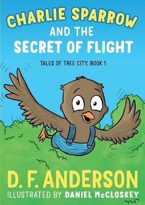 Charlie Sparrow and the Secret of Flight by D. F. Anderson