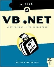 The Book of VB .NET: .Net Insight for VB Developers by Matthew MacDonald