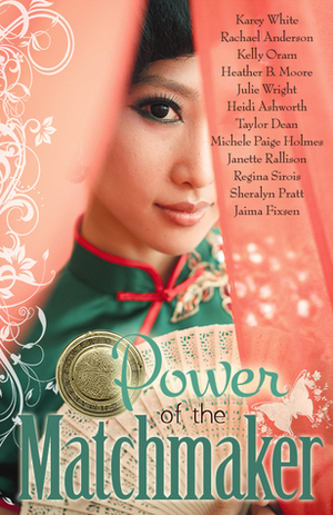 Power of the Matchmaker by Regina Sirois, Rachael Anderson, Janette Rallison, Heidi Ashworth, Karey White, Jaima Fixsen, Kelly Oram, Sheralyn Pratt, Michele Paige Holmes, Julie Wright, Heather B. Moore, Taylor Dean