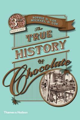 The True History of Chocolate by Michael D. Coe, Sophie D. Coe