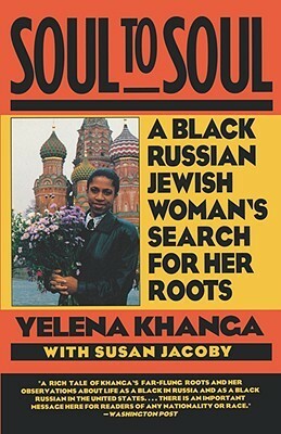 Soul to Soul: A Black Russian Jewish Woman's Search for Her Roots by Yelena Khanga, Susan Jacoby