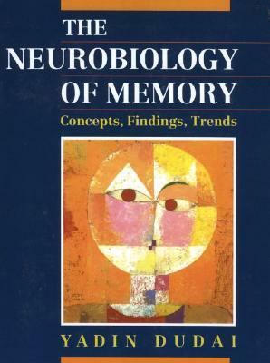 The Neurobiology of Memory: Concepts, Findings, Trends by Yadin Dudai