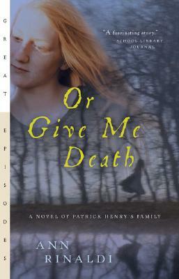 Or Give Me Death: A Novel of Patrick Henry's Family by Ann Rinaldi