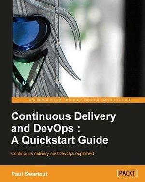 Continuous delivery and DevOps: A Quickstart Guide by Paul Swartout, Paul Swartout