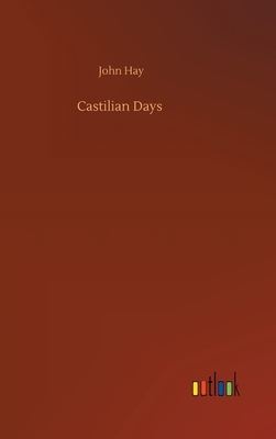 Castilian Days by John Hay