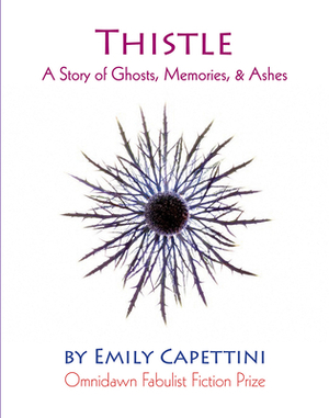 Thistle: A Story of Ghosts, Memories, & Ashes by Emily Capettini