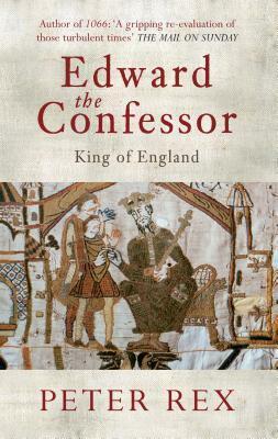 Edward the Confessor: King of England by Peter Rex