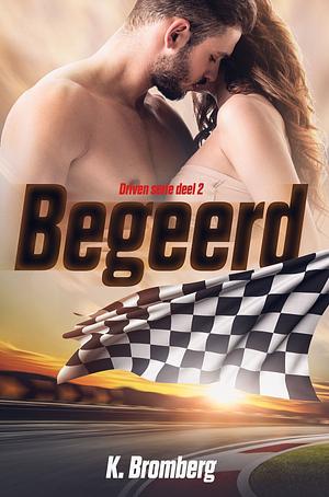 Begeerd by K. Bromberg