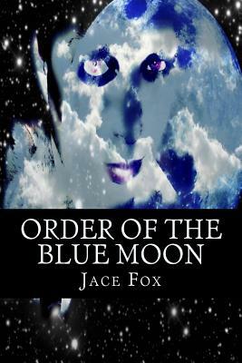 Order of the Blue Moon by Jace Fox