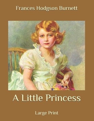 A Little Princess: Large Print by Frances Hodgson Burnett