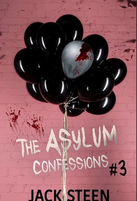 The Asylum Confessions: Till Death Do Us Part by Jack Steen