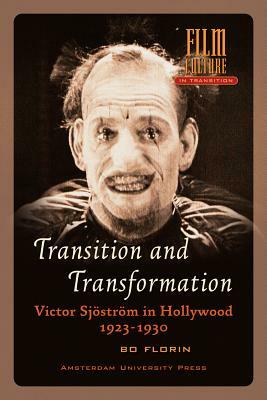 Transition and Transformation: Victor Sjöström in Hollywood 1923-1930 by Bo Florin