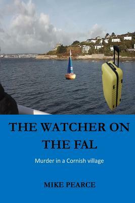 The Watcher on the Fal: Murder in a Cornish Village by Mike Pearce