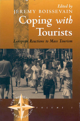 Coping with Tourists: European Reactions to Mass Tourism by Jeremy Boissevain