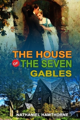 The House of the Seven Gables by Nathaniel Hawthorne: Classic Edition Illustrations: Classic Edition Illustrations by Nathaniel Hawthorne