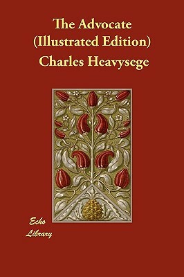 The Advocate (Illustrated Edition) by Charles Heavysege