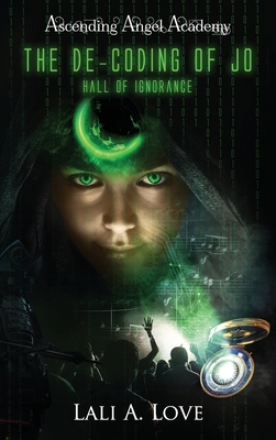 The De-Coding of Jo: Hall of Ignorance by Lali A. Love