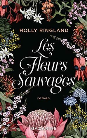Les fleurs sauvages by Holly Ringland