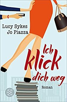 Ich klick dich weg: Roman by Jo Piazza, Lucy Sykes