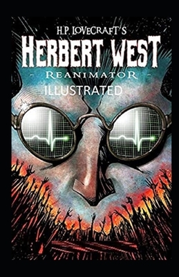 Herbert West Reanimator Illustrated by H.P. Lovecraft