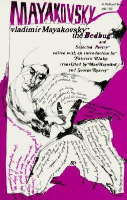 The Bedbug and Selected Poetry by Patricia Blake, Max Hayward, George Reavey, Vladimir Mayakovsky