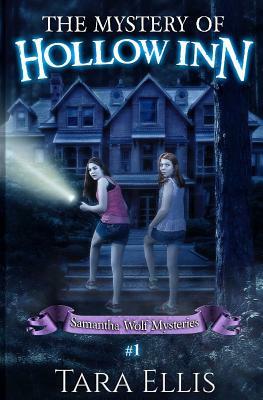 The Mystery Of Hollow Inn: Samantha Wolf Mystery Series #1 by Tara Ellis
