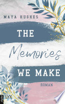 The Memories We Make by Maya Hughes