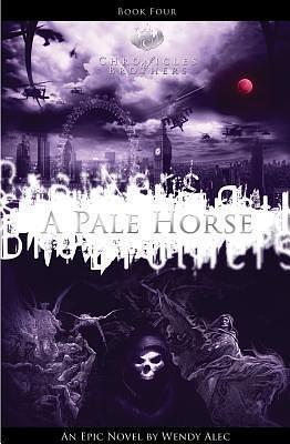 Pale Horse (Chronicles Of Brothers: Volume 4): Book Four by Wendy Alec, Wendy Alec