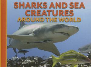 Sharks and Sea Creatures Around the World by David Alderton