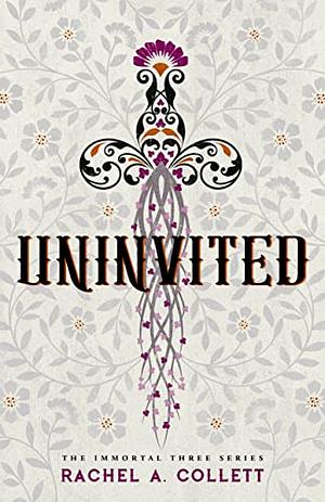 Uninvited by Rachel A. Collett