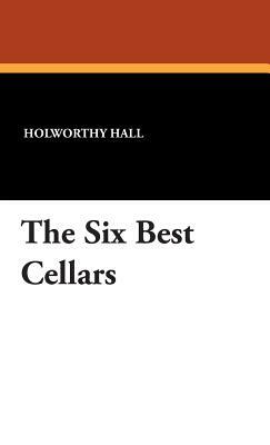 The Six Best Cellars by Holworthy Hall, Hugh Kahler