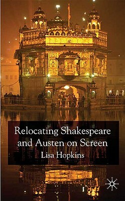 Relocating Shakespeare and Austen on Screen by Lisa Hopkins