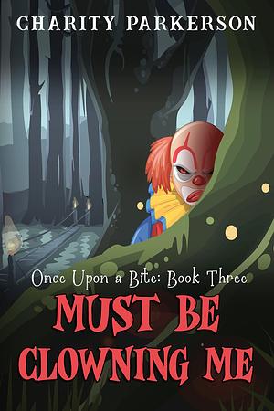 Must be Clowning Me by Charity Parkerson