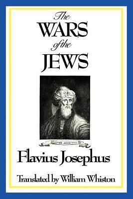 The War of the Jews by Flavius Josephus, Flavius Josephus