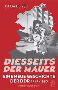 Diesseits der Mauer: Eine neue Geschichte der DDR 1949-1990 | Sunday Times Bestseller by Katja Hoyer