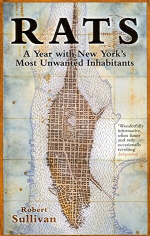 Rats: A Year With New York's Most Unwanted Inhabitants by Robert Sullivan