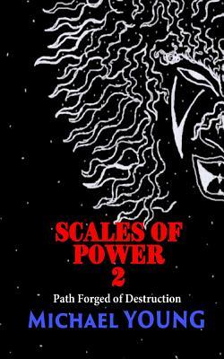 Scales of Power 2: Path Forged of Destruction by Michael Young