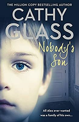 Nobody’s Son: All Alex ever wanted was a family of his own by Cathy Glass