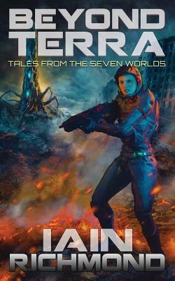Beyond Terra: Tales from the Seven Worlds by Iain Richmond