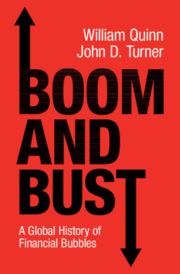 Boom and Bust: A Global History of Financial Bubbles by William Quinn, John D. Turner