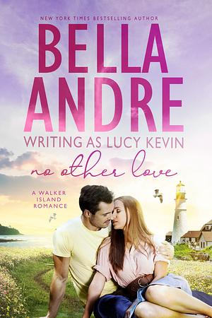 No Other Love by Bella Andre, Lucy Kevin